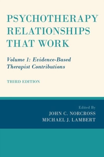 Evidence-Based Therapist Contributions. Psychotherapy Relationships that Work. Volume 1 Opracowanie zbiorowe