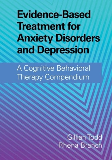 Evidence-Based Treatment for Anxiety Disorders and Depression. A Cognitive Behavioral Therapy Compen Opracowanie zbiorowe