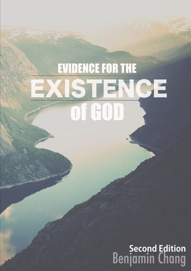 Evidence for the Existence of God Benjamin Chang