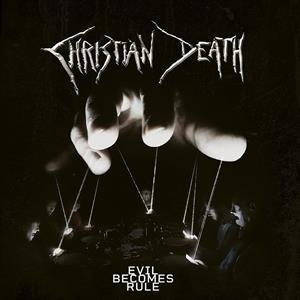 Evil Becomes Rule Christian Death