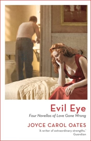 Evil Eye. Four Novellas of Love Gone Wrong Oates Joyce Carol