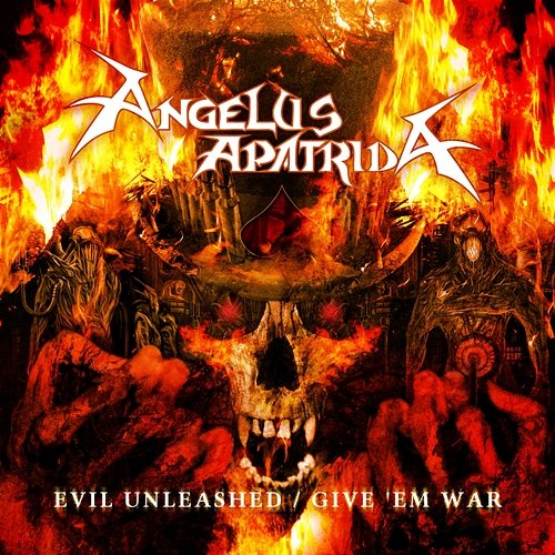 Evil Unleashed / Give 'Em War Angelus Apatrida
