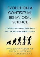 Evolution and Contextual Behavioral Science: An Integrated Framework for Understanding, Predicting, and Influencing Human Behavior Wilson David Sloan, Hayes Steven C.