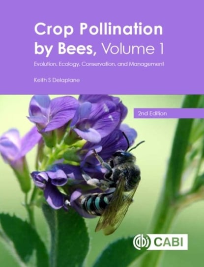 Evolution, Ecology, Conservation, and Management. Crop Pollination by Bees. Volume 1 Opracowanie zbiorowe