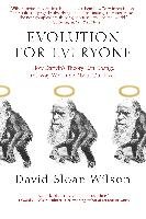 Evolution for Everyone: How Darwin's Theory Can Change the Way We Think about Our Lives Wilson David Sloan
