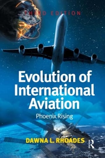 Evolution of International Aviation: Phoenix Rising Dawna L. Rhoades