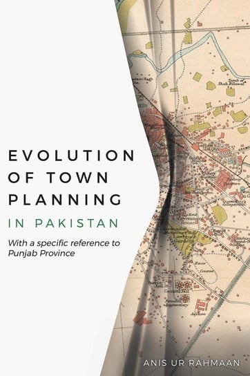 Evolution of Town Planning in Pakistan Rahmaan Anis Ur