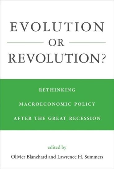 Evolution or Revolution?. Rethinking Macroeconomic Policy after the Great Recession Opracowanie zbiorowe