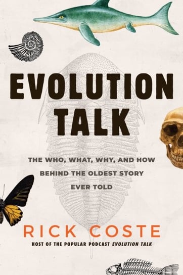 Evolution Talk: The Who, What, Why, and How behind the Oldest Story Ever Told Prometheus Books