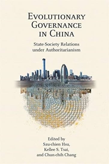 Evolutionary Governance in China. State-Society Relations under Authoritarianism Opracowanie zbiorowe