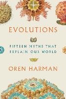 Evolutions: Fifteen Myths That Explain Our World Harman Oren