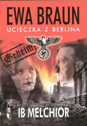 Ewa Braun. Ucieczka z Berlina Melchior Ib