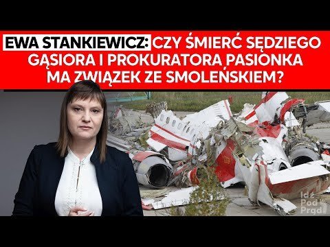 Ewa Stankiewicz: czy śmierć sędziego Gąsiora i prokuratora Pasionka ma związek ze Smoleńskiem? IPP Opracowanie zbiorowe
