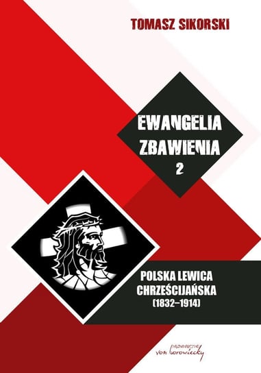 Ewangelia zbawienia. Polska lewica chrześcijańska (1832-1924). Tom 2 Sikorski Tomasz