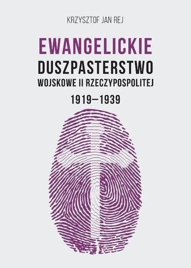 Ewangelickie Duszpasterstwo Wojskowe II RP 1919-1939 Rej Krzysztof Jan