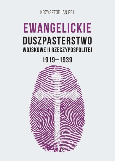 Ewangelickie Duszpasterstwo Wojskowe II Rzeczypospolitej 1919-1939 - ebook mobi Rej Krzysztof Jan