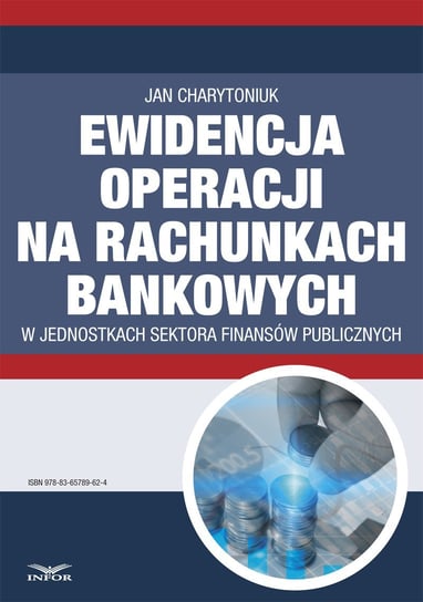 Ewidencja operacji na rachunkach bankowych w jednostkach sektora finansów publicznych Charytoniuk Jan