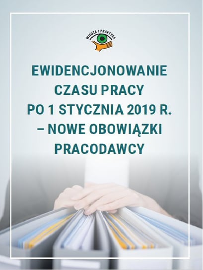 Ewidencjonowanie czasu pracy po 1 stycznia 2019 r. – nowe obowiązki pracodawcy Suchanowska Joanna