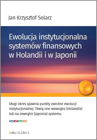 Ewolucja instytucjonalna systemów finansowych w Holandii i w Japonii Solarz Jan Krzysztof