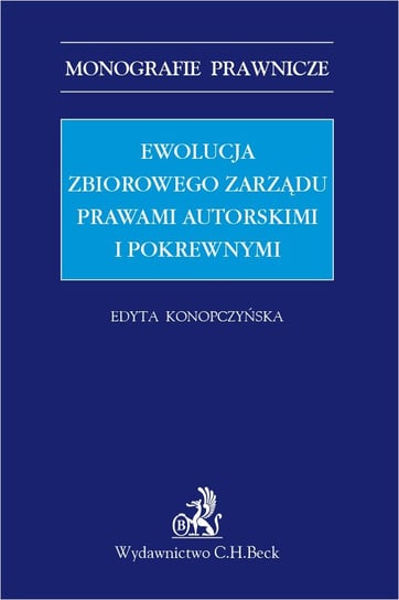 Ewolucja zbiorowego zarządu prawami autorskimi i pokrewnymi - ebook PDF Konopczyńska Edyta