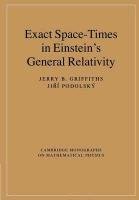 Exact Space-times in Einstein's General Relativity Griffiths Jerry B., Podolsk Ji, Podolsky Jiri