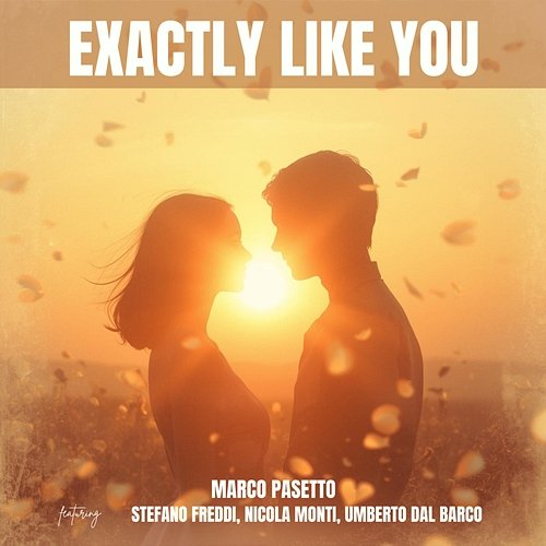 Exactly Like You Umberto Dal Barco, Nicola Monti, Marco Pasetto, STEFANO FREDDI