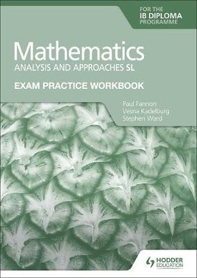 Exam Practice Workbook for Mathematics for the IB Diploma: Analysis and approaches SL Fannon Paul