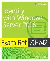 Exam Ref 70-742 Identity with Windows Server 2016 Russel Charlie, Warren Andrew