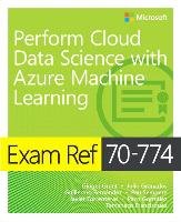 Exam Ref 70-774 Perform Cloud Data Science with Azure Machine Learning Gonzalez Paco