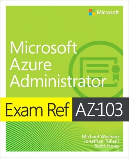Exam Ref Az-100 Microsoft Azure Infrastructure and Deployment Michael Washam