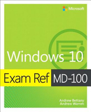 Exam Ref MD-100 Windows 10 Bettany Andrew, Warren Andrew