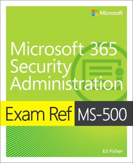 Exam Ref MS-500 Microsoft 365 Security Administration Opracowanie zbiorowe