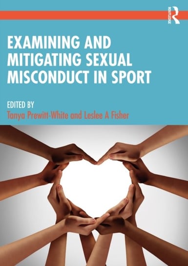 Examining and Mitigating Sexual Misconduct in Sport Tanya Prewitt-White
