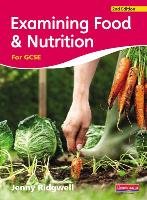 Examining Food & Nutrition for GCSE Ridgwell Jenny