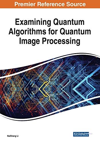 Examining Quantum Algorithms for Quantum Image Processing HaiSheng Li