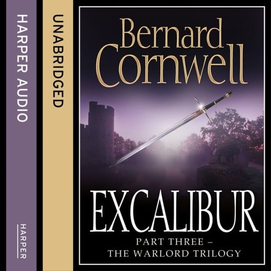 Excalibur (The Warlord Chronicles, Book 3) Cornwell Bernard