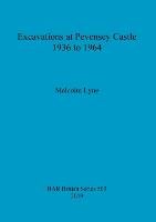 Excavations at Pevensey Castle 1936 to 1964 Malcolm Lyne