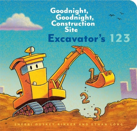 Excavators 123. Goodnight, Goodnight, Construction Site Ethan Long, Sherri Duskey Rinker