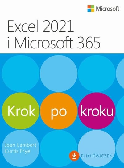 Excel 2021 i Microsoft 365. Krok po kroku Lambert Joan, Frye Curtis
