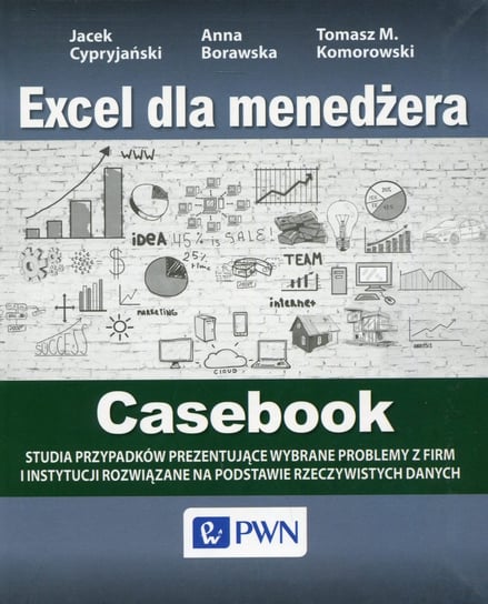 Excel dla menedżera. Casebook Cypryjański Jacek, Komorowski Tomasz M., Borawska Anna