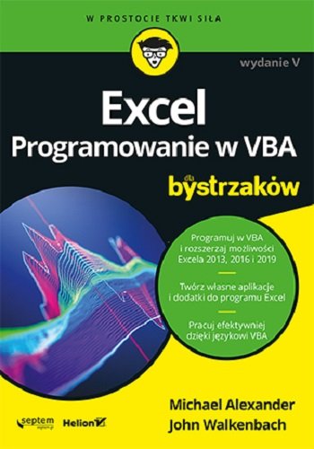 Excel. Programowanie w VBA dla bystrzaków Alexander Michael, Walkenbach John