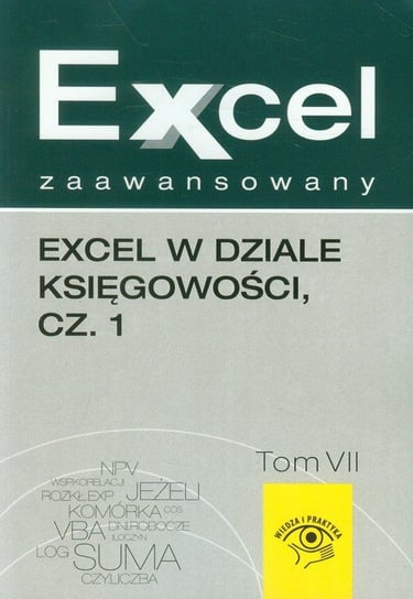 Excel zaawansowany. Tom 7. Excel w dziale księgowości. Część 1 Kudliński Jakub, Próchnicki Wojciech