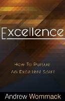 Excellence: How to Pursue an Excellent Spirit Wommack Andrew