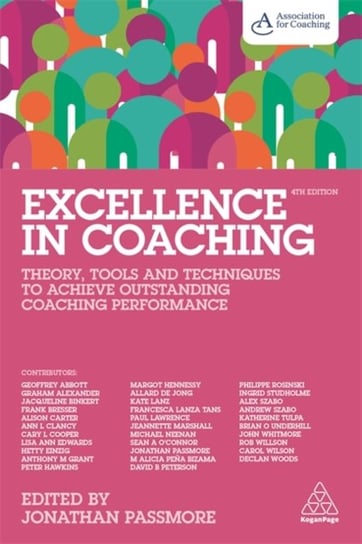 Excellence in Coaching: Theory, Tools and Techniques to Achieve Outstanding Coaching Performance Passmore Jonathan