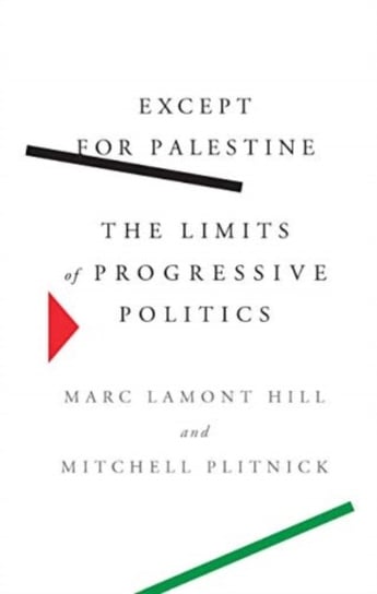 Except for Palestine: The Limits of Progressive Politics Hill Marc Lamont, Mitchell Plitnick