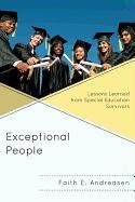 Exceptional People: Lessons Learned from Special Education Survivors Andreasen Faith E.
