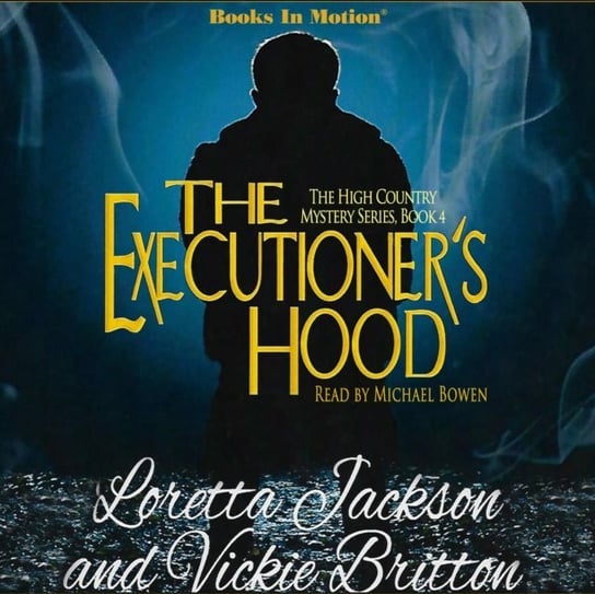 Executioner's Hood. The High Country Mystery Series. Volume 4 Vickie Britton