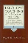 Executive Coaching with Backbone and Heart O'neill Mary Beth A.