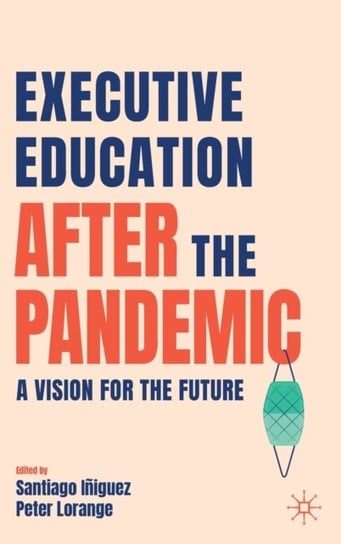 Executive Education after the Pandemic: A Vision for the Future Opracowanie zbiorowe