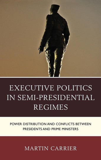 Executive Politics in Semi-Presidential Regimes Carrier Martin